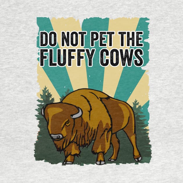 Do Not Pet The Fluffy Cows Funny Bison by Visual Vibes